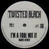 TWISTED BLACK / I'M A FOOL WIT IT