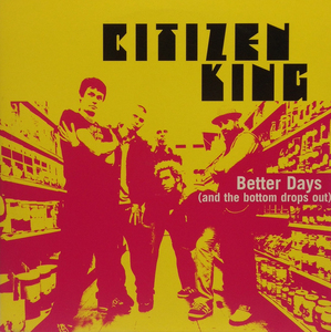 CITIZEN KING / BETTER DAYS