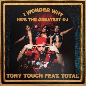 TONY TOUCH / I WONDER WHY? (HE'S THE GREATEST DJ)