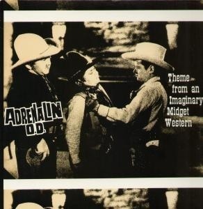 ADRENALIN O.D. / THEME FROM AN IMAGINARY MIDGET WESTERN