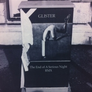 GLISTER / THE END OF A SERIOUS NIGHT RMX