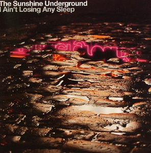 SUNSHINE UNDERGROUND / I AIN'T LOSING ANY SLEEP