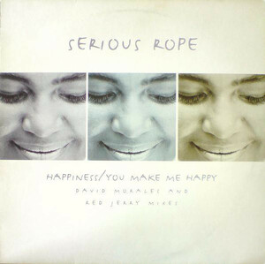 SERIOUS ROPE / HAPPINESS/YOU MAKE ME HAPPY