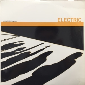 ELECTRIC / LEVITATE / GOODNIGHT