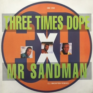 THREE TIMES DOPE / MR. SANDMAN (C.J. MACINTOSH REMIXES)