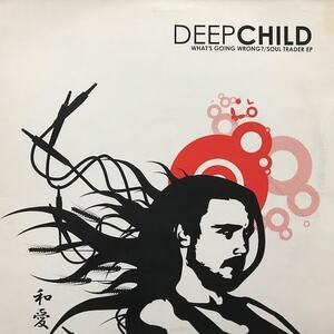 DEEPCHILD / WHAT'S GOING WRONG? / SOUL TRADER EP