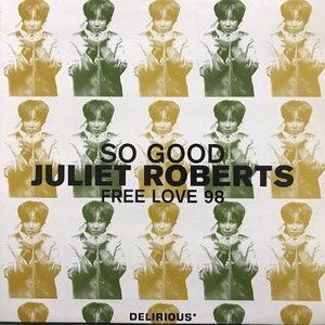 JULIET ROBERTS / SO GOOD / FREE LOVE 98