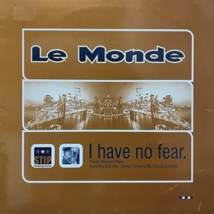 LE MONDE / I HAVE NO FEAR (FRANKIE KNUCKLES MIXES)