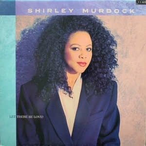 SHIRLEY MURDOCK / Let There Be Love!