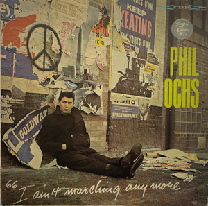 PHIL OCHS / I Ain't Marching Anymore