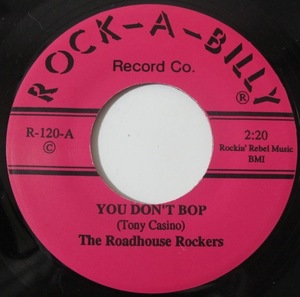THE ROADHOUSE ROCKERS - YOU DON'T BOP / ROADHOUSE ROCKIN' US盤7インチ (ROCK-A-BILLY / R-120 / 1994年)