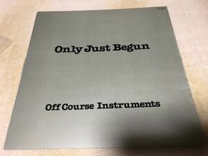 OFF COURSE　オフコース　ONLY JUST BEGUN　　OFF COURSE INSTRUMENTS　見開きジャケット LP盤 レコード ETP-72373 33 1/3rpm. STEREO