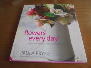 Flowers Every Day Paula Pryke каждый день . цветок . Pola *p Like аранжировка цветов прекрасный цветок. произведение дизайн 