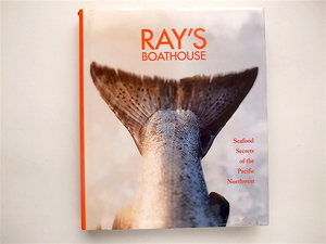 1810　Ray's Boathouse: Seafood Secrets of the Pacific Northwest 米太平洋岸北西部料理