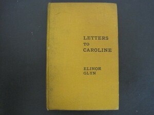LETTERS　TO　CAROLINE　洋書　キャロラインへの手紙　ELINOR　GLYN著　1914年初版　送料無料