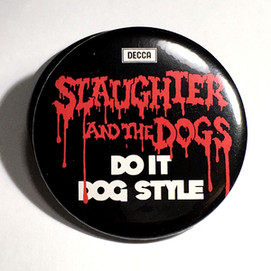 デカ缶バッジ 5.8cm Slaughter & THe Dogs Do It Dog Style Punk Power Pop パンク　パワーポップ