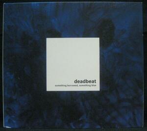 Deadbeat Something Borrowed, Something Blue＊2004＊[O205]