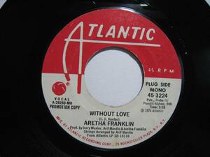 【7”】 ARETHA FRANKLIN / ●白プロモ MONO/STEREO● WITHOUT LOVE US盤 アレサ・フランクリン 恋多き女 ▼難有り▼