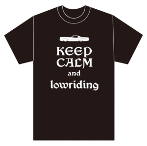 KEEP CALM and Lowriding Tシャツ ローライダー 黒 インパラ ベルエア キャデラック リンカーン モンテカルロ ボム カプリス リビエラ