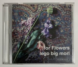 CD LEGO BIG MORL　for Flowers