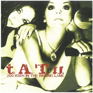 t.A.T.u.(タトゥー) 200 KＭ/H IN THE WRONG LANE　CD