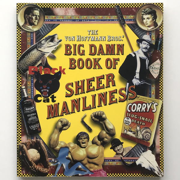 The Von Hoffmann Bros.' Big Damn Book of Sheer Manliness