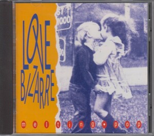 Love Bizarre ラヴ・ビザール　/ Melting pop ★中古輸入盤 　132004/210402