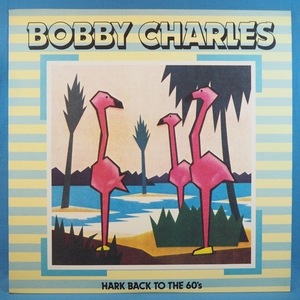 ■P-VINEレコ美盤! ★BOBBY CHARLES/HARK BACK TO 60'S★名盤■