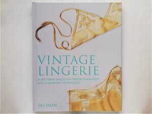 Jill Salen / Vintage Lingerie 30 Patterns based on Period Garments plus Finishing Techniques Vintage Ran Jerry 