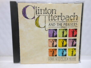 輸入盤　CLINTON　UTTERBACH　AND　THE　PRAISERS　　LORD　ACCEPT　OUR　PRAISE