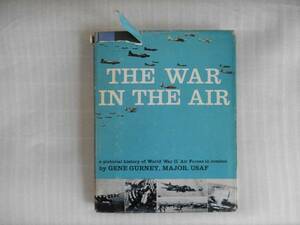 洋書　The War in the Air: A Pictorial History of World War II Air Forces in Combat by Gene Gurney,Major,USAF　ハードカバー