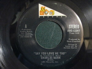 Charles Mann ： Say You Love Me Too 7'' / 45s (( 73年グループ仕立ての Sweet バラード )) c/w I Can Feel It (( 落札5点で送料無料