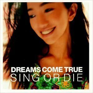 Sing Or Die　DREAMS COME TRUE　輸入盤CD