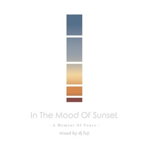 DJ FUJI / In The Mood Of Sunset -A Moment Of Peace- DJ KIYO,DJ KENTA,DJ MURO,DJ CELORY,DJ KOCO