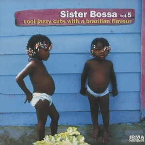 Various Sister Bossa Vol. 5 イルマの人気コンピ・シリーズ「SISTER BOSSA」の第５集！2枚組