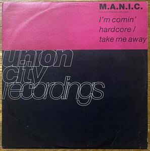 即決！1992・ハードコア・テクノ・ブレイクビート / M.A.N.I.C. - I'm Comin' Hardcore / Take Me Away / Union City Recordings - ucrt 2