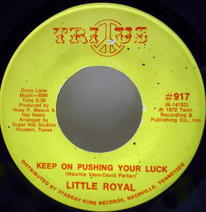 7インチ USオリジナル LITTLE ROYAL Keep On Pushing Your Luck / I Want To Be Free Don't Want Nobody Standing Over Me ('73 Tri-Us)