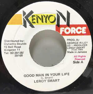 7'' JAMAICA '89年 オリジナル LEROY SMART Good Man In Your Life (Kenyon Force) リロイ・スマート 45's インスト共にナイス！