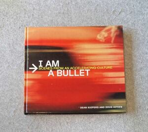 洋書 Dean Kuipers 写真集 I am a bullet scenes from an accelerating culture / 2000年
