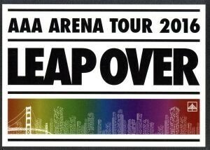 ＡＡＡ　ＡＲＥＮＡ　ＴＯＵＲ　２０１６　－　ＬＥＡＰ　ＯＶＥＲ　－（初回生産限定版）／ＡＡＡ