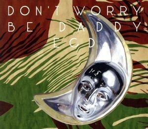 Ｄｏｎ’ｔ　Ｗｏｒｒｙ　ｂｅ　ｄａｄｄｙ／ＥＣＤ