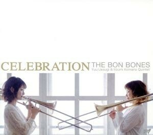 ＣＥＬＥＢＲＡＴＩＯＮ／ＴＨＥ　ＢＯＮ　ＢＯＮＥＳ,上杉優（ｔｂ）,駒野逸美（ｔｂ）,佐久間優子（ｐ）,吉田豊（ｂ）,安藤正則（ｄｓ）