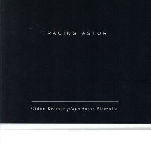 【輸入盤】Ｔｒａｃｉｎｇ　Ａｓｔｏｒ／ギドン・クレーメル,ウラ・ウリジョナ,マルタ・サドラバ,レオニード・デシャトニコフ