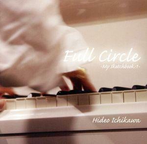 Ｆｕｌｌ　Ｃｉｒｃｌｅ　～Ｍｙ　Ｓｋｅｔｃｈｂｏｏｋ：１～／市川秀男（ｐ、ａｒｒ）,加藤真一（ｂ）,二本柳守（ｄｓ）