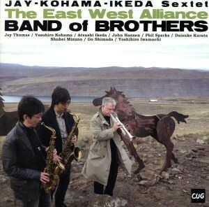 バンド・オブ・ブラザース／Ｔｈｅ　Ｅａｓｔ　Ｗｅｓｔ　Ａｌｌｉａｎｃｅ，Ｊａｙ－Ｋｏｈａｍａ－Ｉｋｅｄａ　Ｓｅｘｔｅｔ,ジェイ・ト