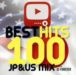 ＢＥＳＴ　ＨＩＴＳ　１００～ＪＰ＆ＵＳ　ＭＩＸ～　ｍｉｘｅｄ　ｂｙ　ＤＪ　ＦＯＲＥＶＥＲ／（オムニバス）