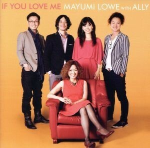 Ｉｆ　Ｙｏｕ　Ｌｏｖｅ　Ｍｅ／マユミ・ロウ　ｗｉｔｈ　アリー,森永理美（ｐ）,砂掛康浩（ｇ）,出宮寛之（ｂ）,砂掛裕史朗（ｄｓ）