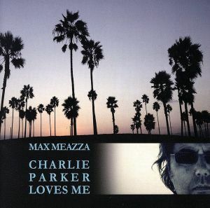 [国内盤CD] マックスメアッツァ/チャーリーパーカーラヴズミー