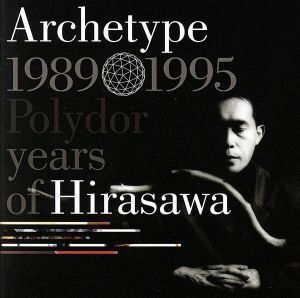 Ａｒｃｈｅｔｙｐｅ　１９８９－１９９５　Ｐｏｌｙｄｏｒ　ｙｅａｒｓ　ｏｆ　Ｈｉｒａｓａｗａ（２ＳＨＭ－ＣＤ）／平沢進