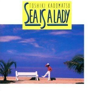 ＳＥＡ　ＩＳ　Ａ　ＬＡＤＹ／角松敏生